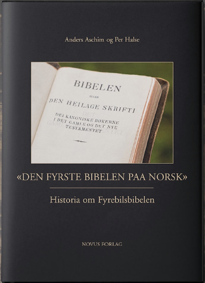 Bokforside: Anders Aschim og Per Halse: «Den fyrste bibelen paa norsk» – Historia om Fyrebilsbibelen».